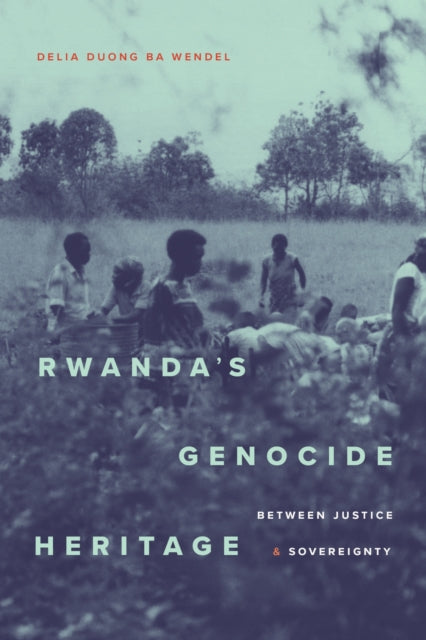 Rwanda's Genocide Heritage: Between Justice and Sovereignty
