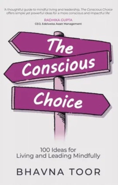 The Conscious Choice: 100 ideas for Living and Leading Mindfully