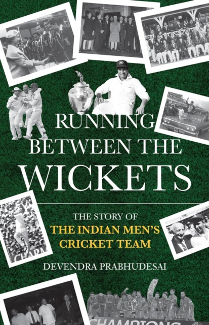 Running Between The Wickets: The Story Of The Indian Mens Cricket Team