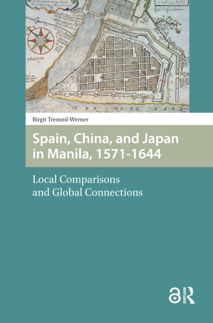 Spain, China, and Japan in Manila, 1571-1644: Local Comparisons and Global Connections