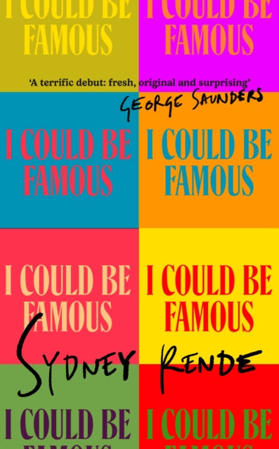 I Could Be Famous: 'A terrific debut: fresh, original and surprising' George Saunders