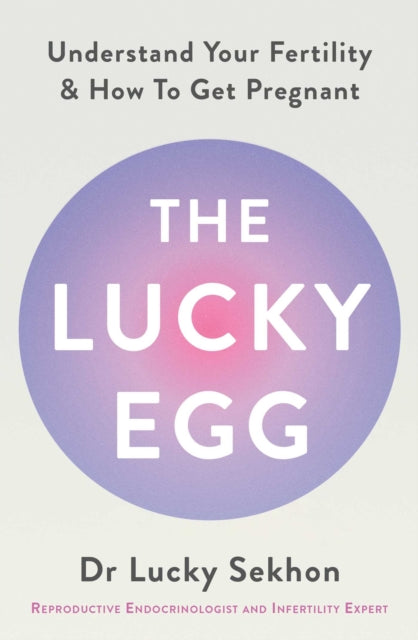 The Lucky Egg: Understand Your Fertility and How to Get Pregnant