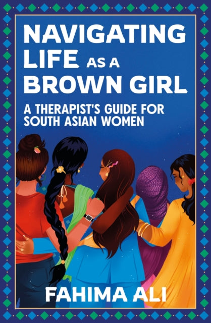 Navigating Life as a Brown Girl: A therapist’s guide for South Asian women