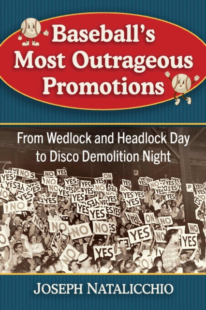 Baseball's Most Outrageous Promotions: From Wedlock and Headlock Day to Disco Demolition Night