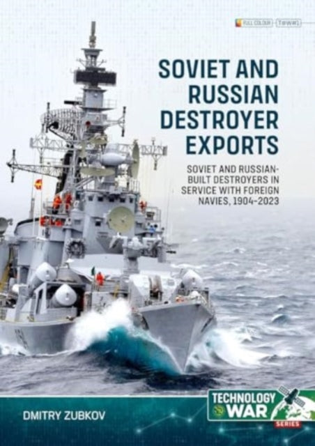 Soviet and Russian Destroyer Exports Volume 1: Imperial Russian-built Destroyers in Service with Foreign Navies, 1904-1954