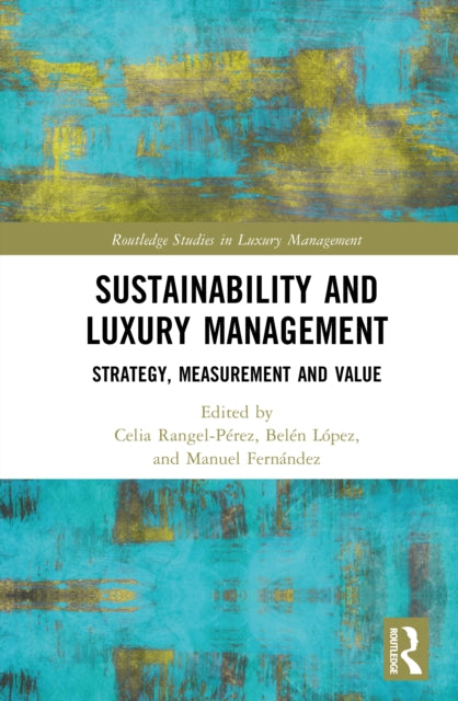 Sustainability and Luxury Management: Strategy, Measurement and Value