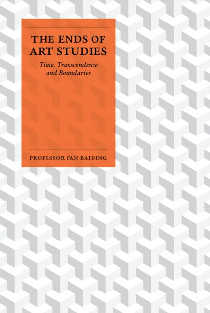 The Ends of Art Studies: Time, Transcendence and Boundaries