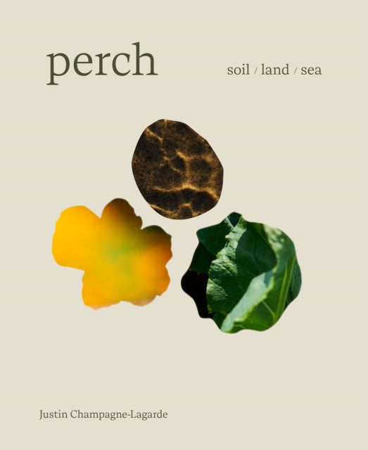 Perch: Soil  Land  Sea -A Cookbook