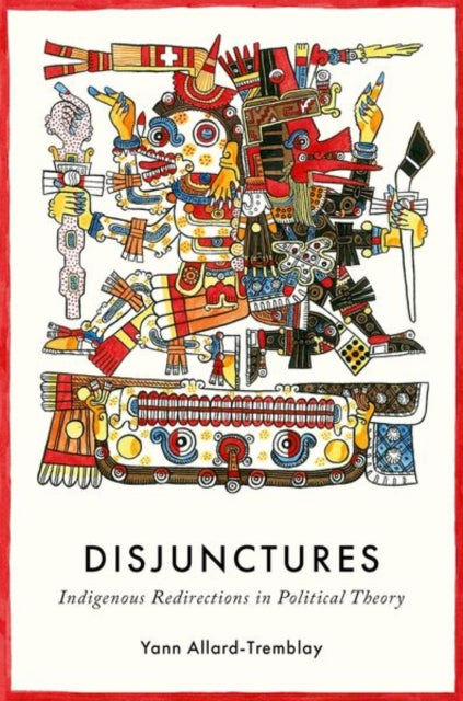 Disjunctures: Indigenous Redirections in Political Theory