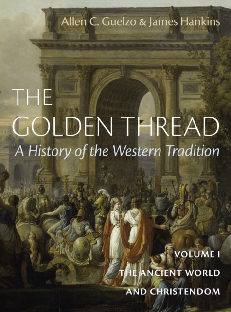 The Golden Thread Vol 1: The Ancient World and Christendome
