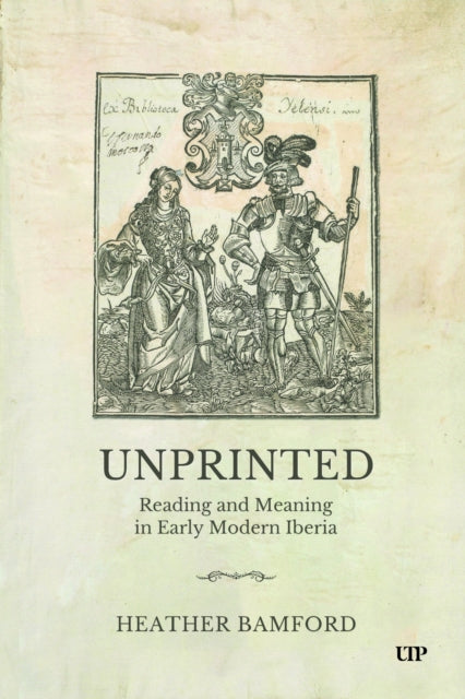 Unprinted: Reading and Meaning in Early Modern Iberia