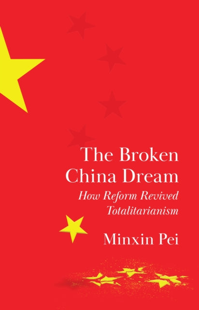 The Broken China Dream: How Reform Revived Totalitarianism