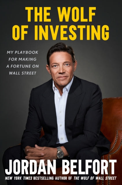 The Wolf of Investing: My Playbook for Making a Fortune on the Stock Market - the essential guide to building wealth from the Wolf of Wall Street