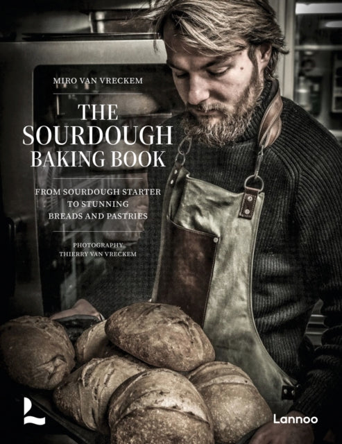 The Sourdough Baking Book: From Sourdough Starter to Stunning Breads and Pastries