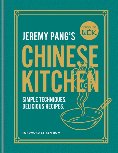 School of Wok: Jeremy Pang's Chinese Kitchen: Simple techniques and recipes to enjoy delicious Chinese food at home