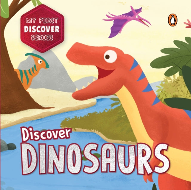 My First Discover Series: Dinosaurs: Fun and Interactive Dino Illustrated Board Book for Kids, Toddlers | Prehistoric Creatures | Book for 3+ [Penguin Early Learning Series]