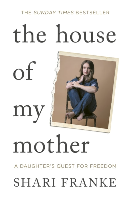 The House of My Mother: The Sunday Times bestselling memoir about a daughter's quest for freedom