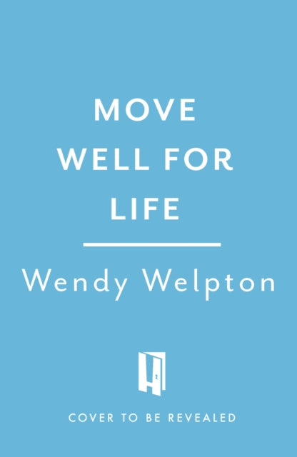 Move Well For Life: Unlock the life-changing power of everyday movement