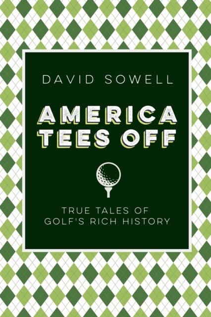 America Tees Off: True Tales of Golf's Rich History