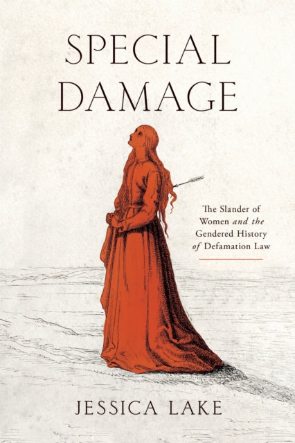 Special Damage: The Slander of Women and the Gendered History of Defamation Law