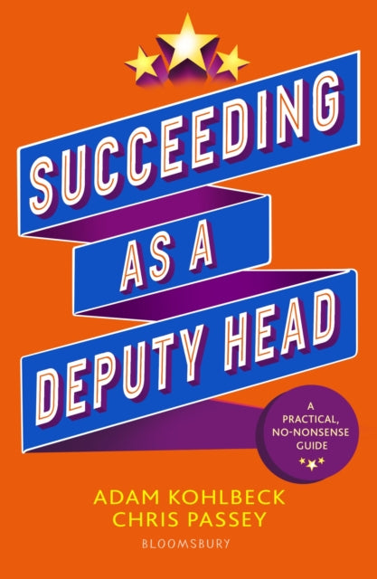 Succeeding as a Deputy Head: The ultimate guide to deputy headship