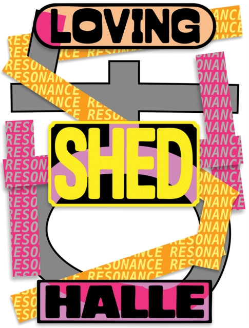 Loving Shedhalle – Resonance: 40 Years of Shedhalle Zurich