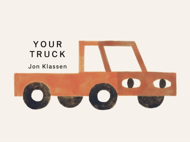 Your Truck: A stylish first board book by Jon Klassen, bestselling creator of I WANT MY HAT BACK, the perfect gift for babies and toddlers aged 0–3
