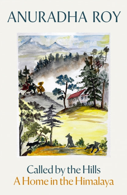 Called by the Hills: A Home in the Himalaya