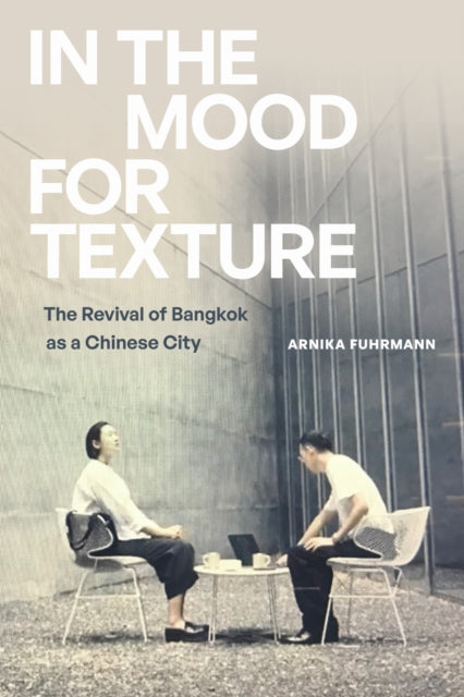 In the Mood for Texture: The Revival of Bangkok As a Chinese City