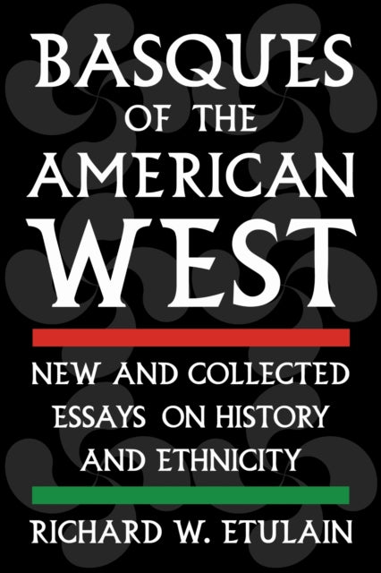 Basques of the American West: New and Collected Essays on History and Ethnicity