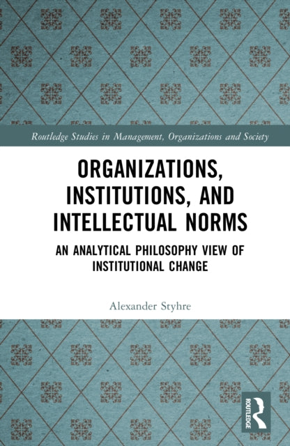 Organizations, Institutions, and Intellectual Norms: An Analytical Philosophy View of Institutional Change