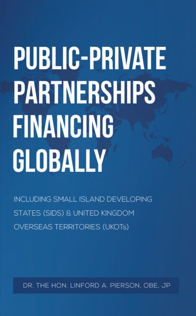 Public–Private Partnerships Financing Globally: Including Small Island Developing States (SIDS) & United Kingdom Overseas Territories (UKOTs)