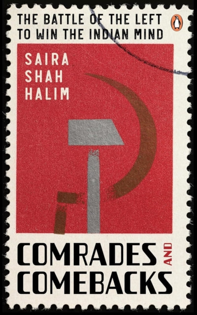 Comrades and Comebacks: The Battle of The Left To Win The Indian Mind