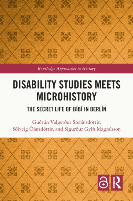 Disability Studies Meets Microhistory: The Secret Life of Bibi in Berlin