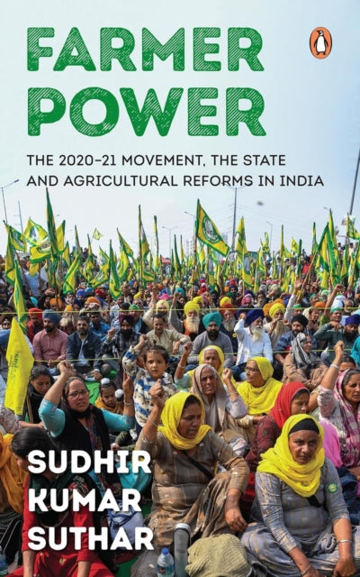 Farmer Power: The 2020-21 Movement, the State and Agricultural Reforms in India