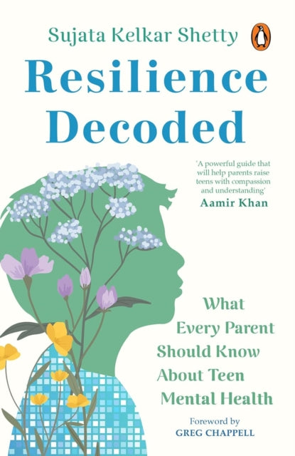 Resilience Decoded: What Every Parent Should Know About Teen Mental Health