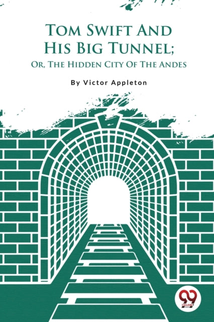 Tom Swift and His Big Tunnel: Or, the Hidden City of the Andes
