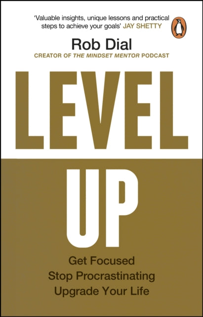 Level Up: Get Focused, Stop Procrastinating and Upgrade Your Life