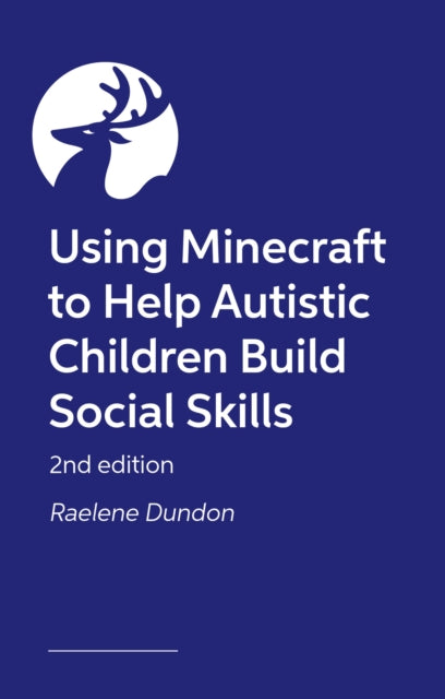 Building Social Awareness in Autistic Children and their Peers Using Minecraft®: A Step by Step Guide to Running Neurodiversity-Affirming Groups (Revised Edition)