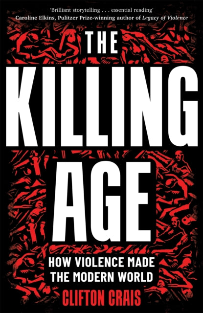 The Killing Age: How Violence Made the Modern World