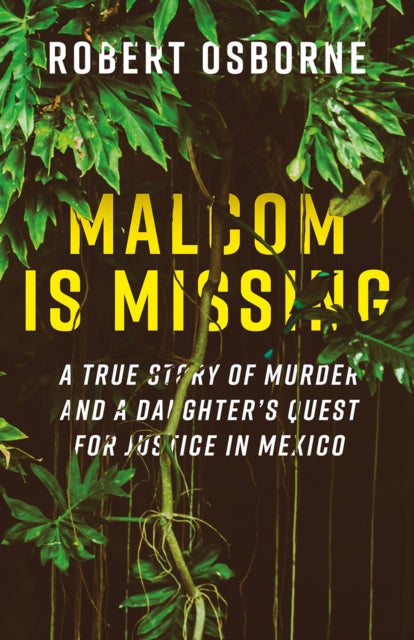 Malcom is Missing: A Daughter's Journey to Uncover Corruption and Truth in Mexico
