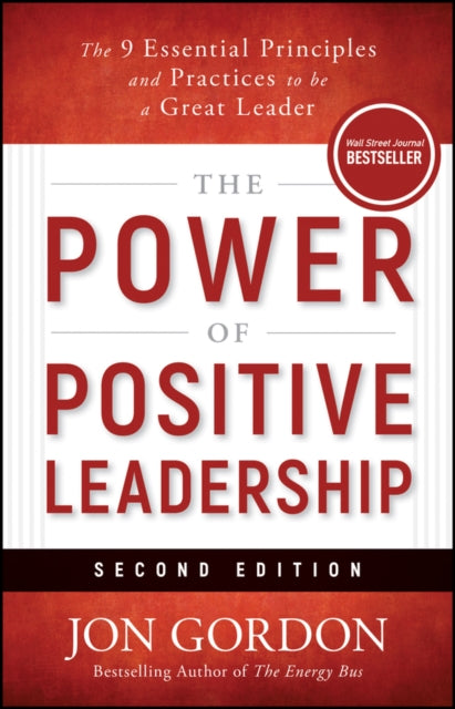 The Power of Positive Leadership, Revised & Updated: The 9 Essential Principles and Practices to Be a Great Leader