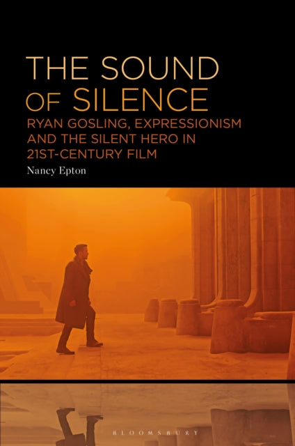 The Sound of Silence: Ryan Gosling, Expressionism and the Silent Hero in 21st-Century Film