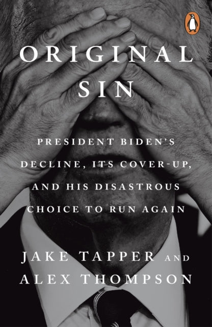 Original Sin: President Biden's decline, its cover-up, and his disastrous choice to run again