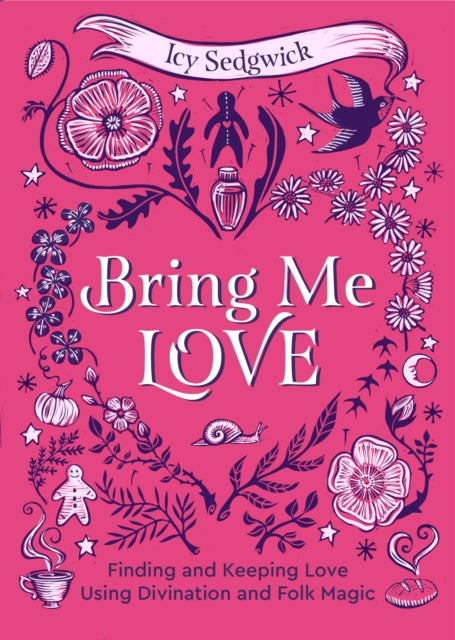 Bring Me Love: Finding and Keeping Love Using Divination and Folk Magic