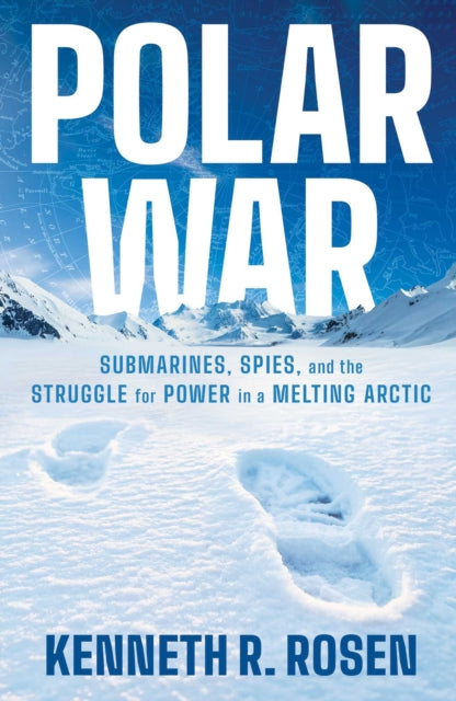 Polar War: Submarines, Spies and the Struggle for Power in a Melting Arctic