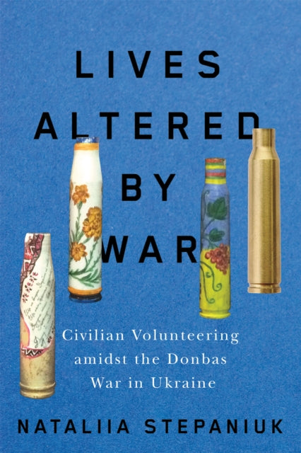 Lives Altered by War: Civilian Volunteering amid the Donbas War in Ukraine