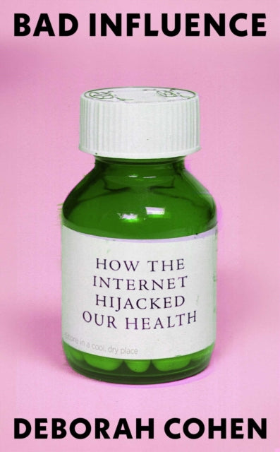 Bad Influence: How the Internet Hijacked Our Health