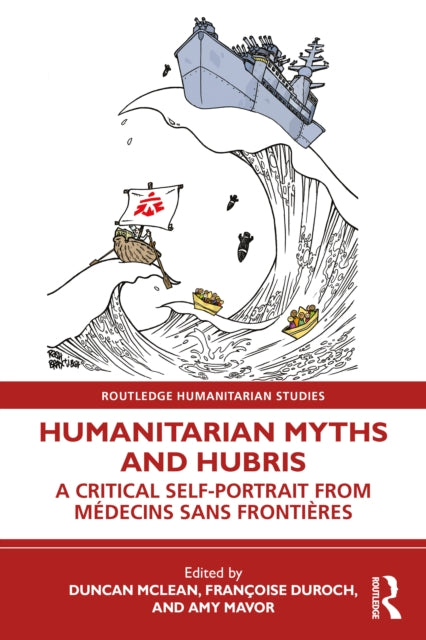 Humanitarian Myths and Hubris: A Critical Self-Portrait from Medecins Sans Frontieres