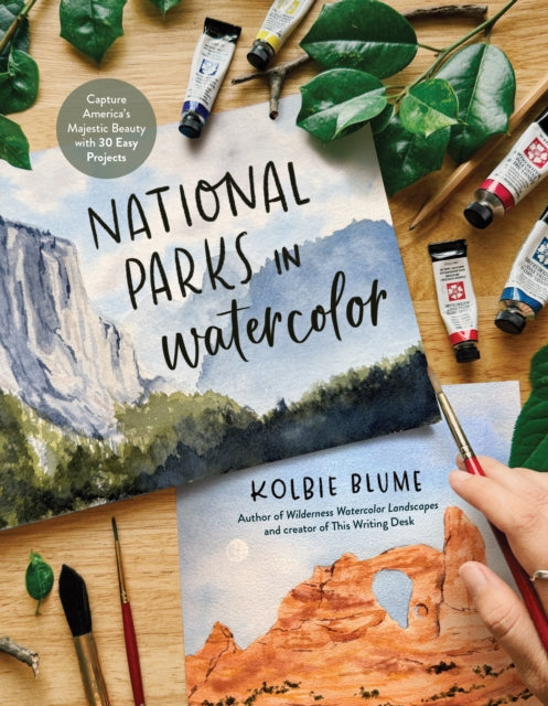 National Parks in Watercolor: Capture America's Majestic Beauty with 30 Easy Projects